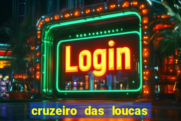 cruzeiro das loucas onde assistir